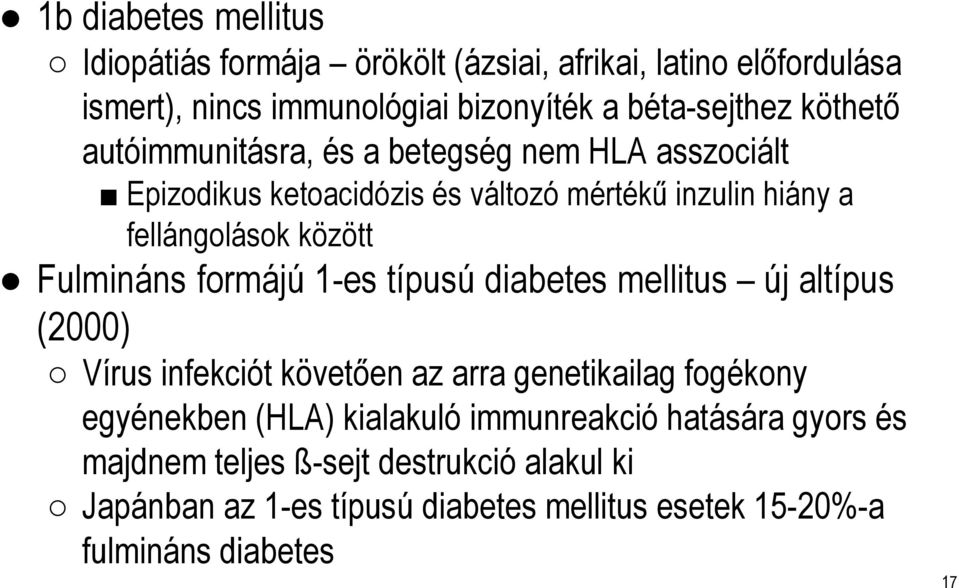 Fulmináns formájú1-es típusúdiabetes mellitus új altípus (2000) Vírus infekciót követően az arra genetikailag fogékony egyénekben (HLA)