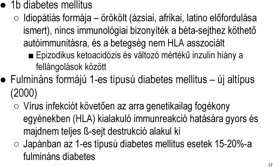 Fulmináns formájú1-es típusúdiabetes mellitus új altípus (2000) Vírus infekciót követően az arra genetikailag fogékony egyénekben (HLA)