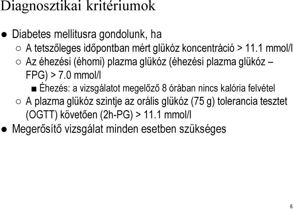 0 mmol/l Éhezés: a vizsgálatot megelőző 8 órában nincs kalória felvétel A plazma glükóz szintje az