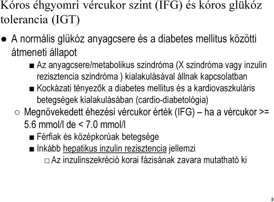 mellitus és a kardiovaszkuláris betegségek kialakulásában (cardio-diabetológia) Megnövekedett éhezési vércukor érték (IFG) ha a vércukor >= 5.