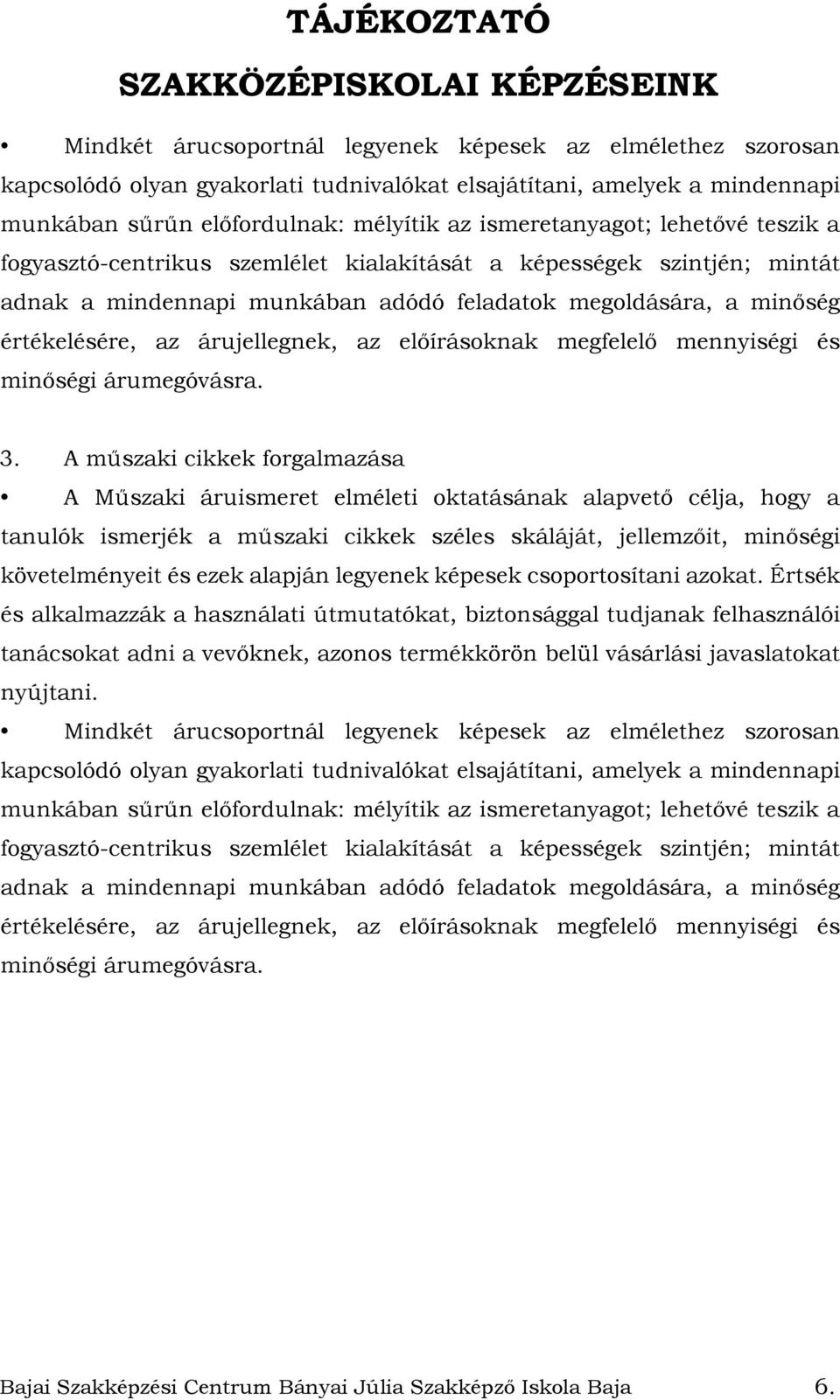 előírásoknak megfelelő mennyiségi és minőségi árumegóvásra. 3.