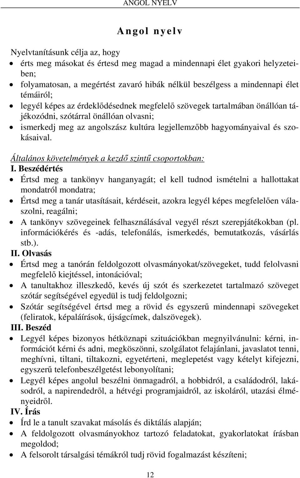 hagyományaival és szokásaival. Általános követelmények a kezdő szintű csoportokban: I.