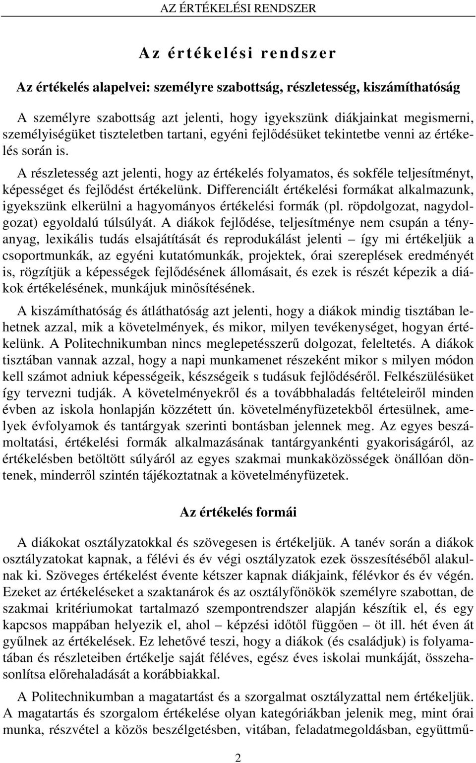 A részletesség azt jelenti, hogy az értékelés folyamatos, és sokféle teljesítményt, képességet és fejlődést értékelünk.