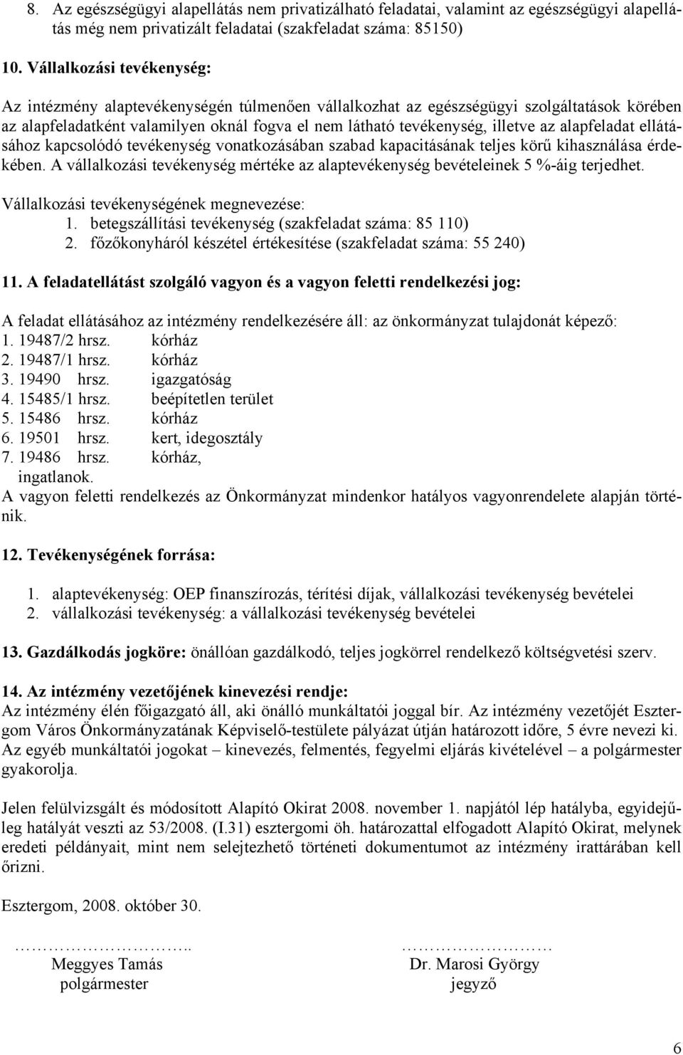 alapfeladat ellátásához kapcsolódó tevékenység vonatkozásában szabad kapacitásának teljes körű kihasználása érdekében.