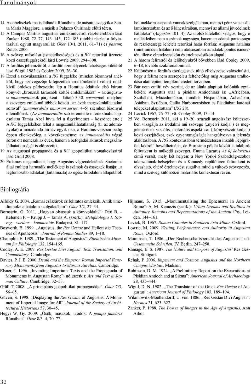 16 A szöveg másolása (ismételhetősége) és a RG retorikai üzenete közti összefüggésekről lásd Lowrie 2009, 294 308.