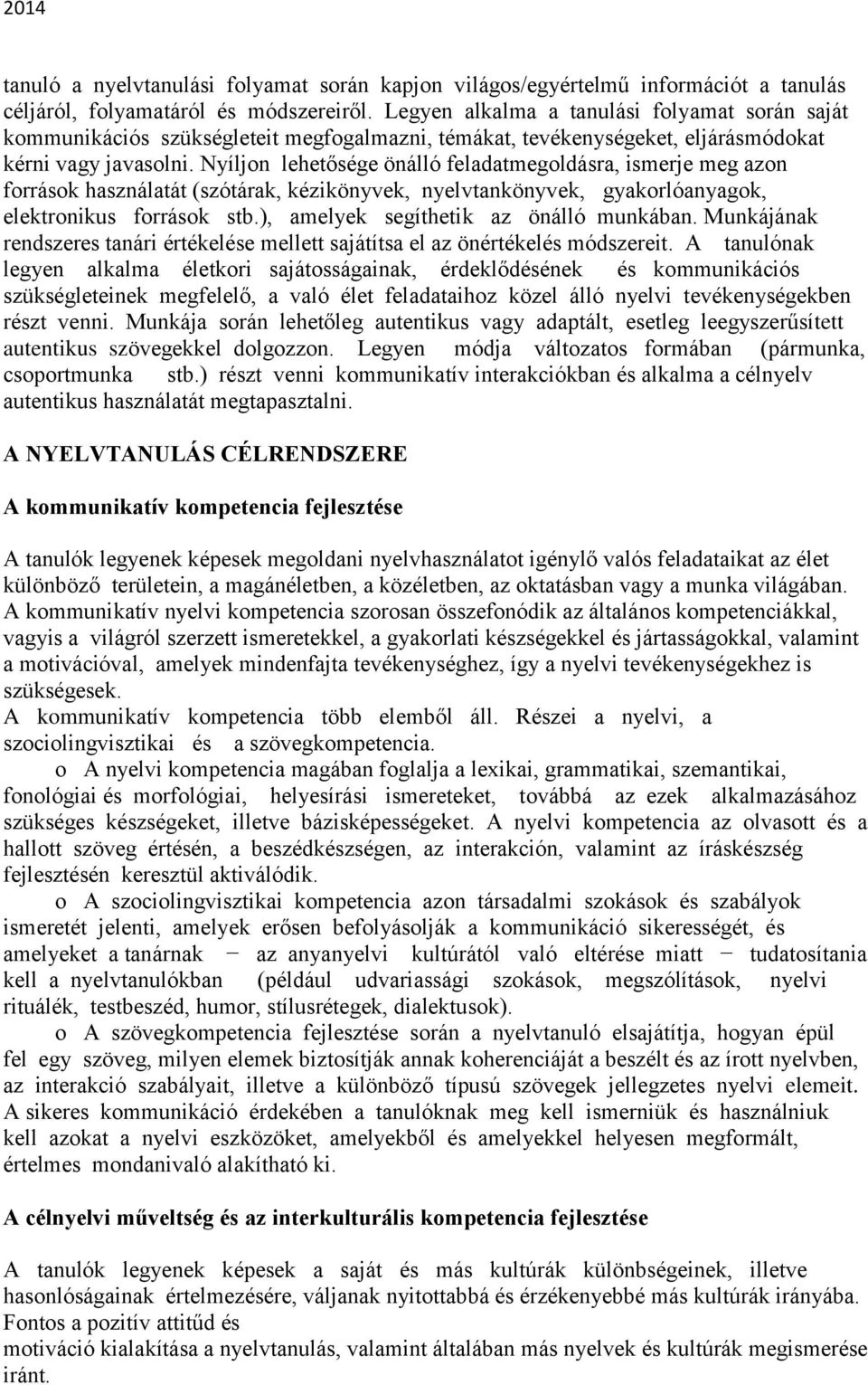 Nyíljon lehetősége önálló feladatmegoldásra, ismerje meg azon források használatát (szótárak, kézikönyvek, nyelvtankönyvek, gyakorlóanyagok, elektronikus források stb.