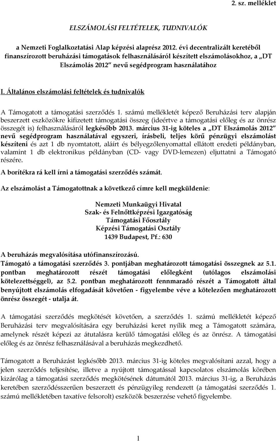 Általános elszámolási feltételek és tudnivalók A Támogatott a támogatási szerződés 1.