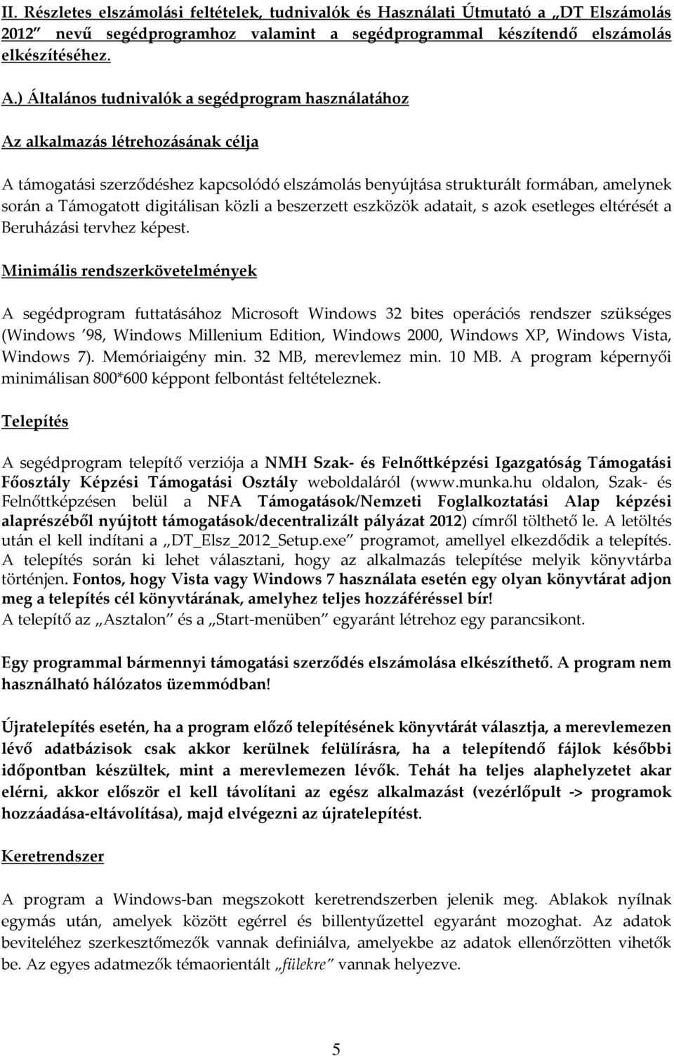 digitálisan közli a beszerzett eszközök adatait, s azok esetleges eltérését a Beruházási tervhez képest.