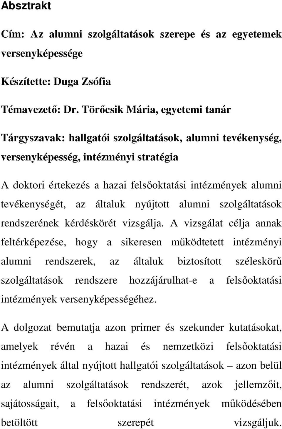 tevékenységét, az általuk nyújtott alumni szolgáltatások rendszerének kérdéskörét vizsgálja.