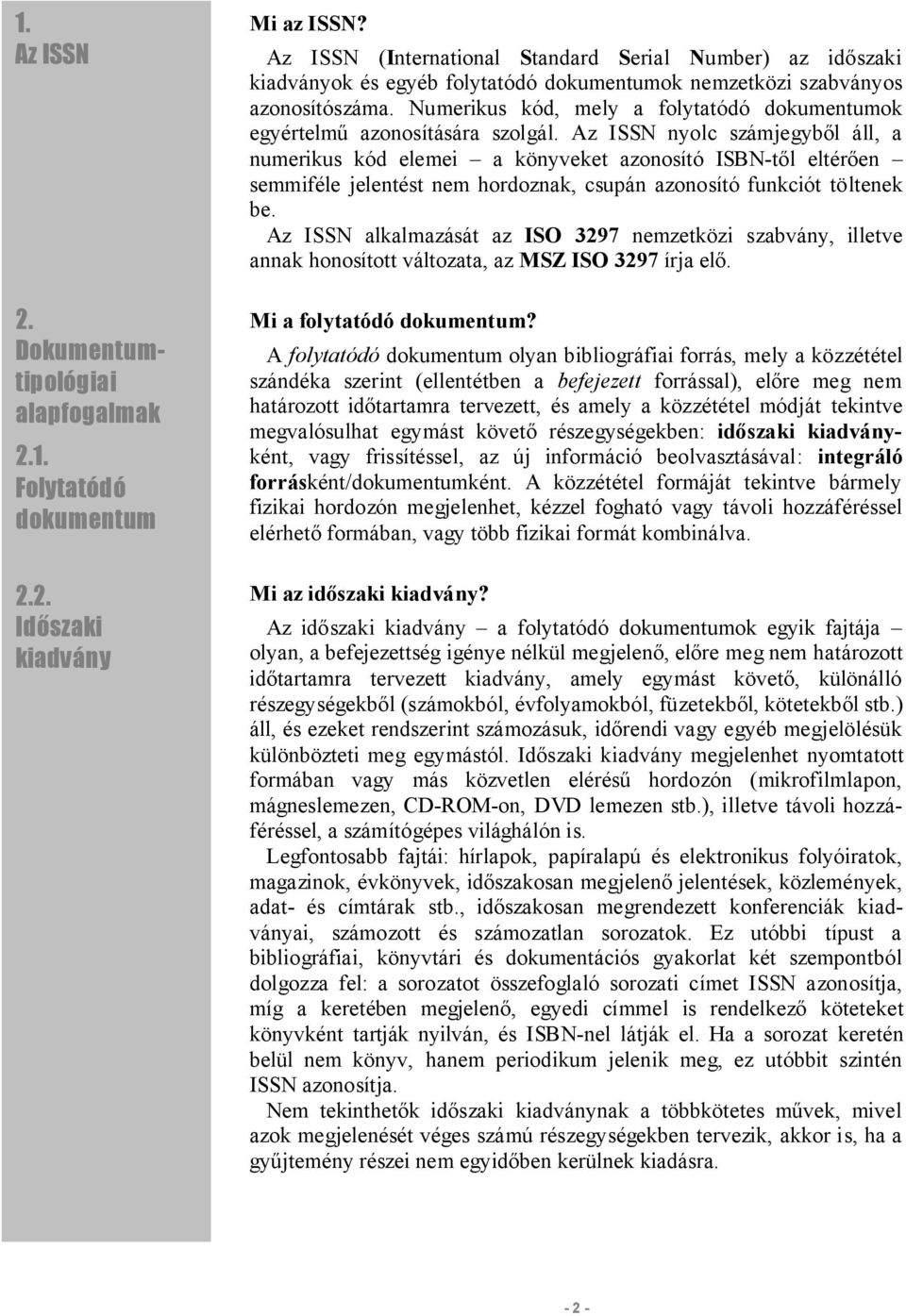 Numerikus kód, mely a folytatódó dokumentumok egyértelmű azonosítására szolgál.