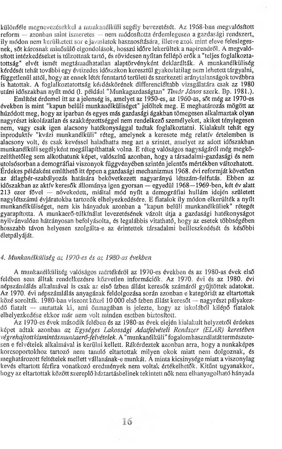 feleslegesnek, sőt károsnak minősülő elgondolások, hosszú időre lekerültek a napirendről.