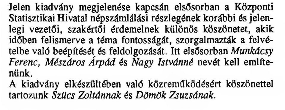 a felvételbe való beépítését és feldolgozását.