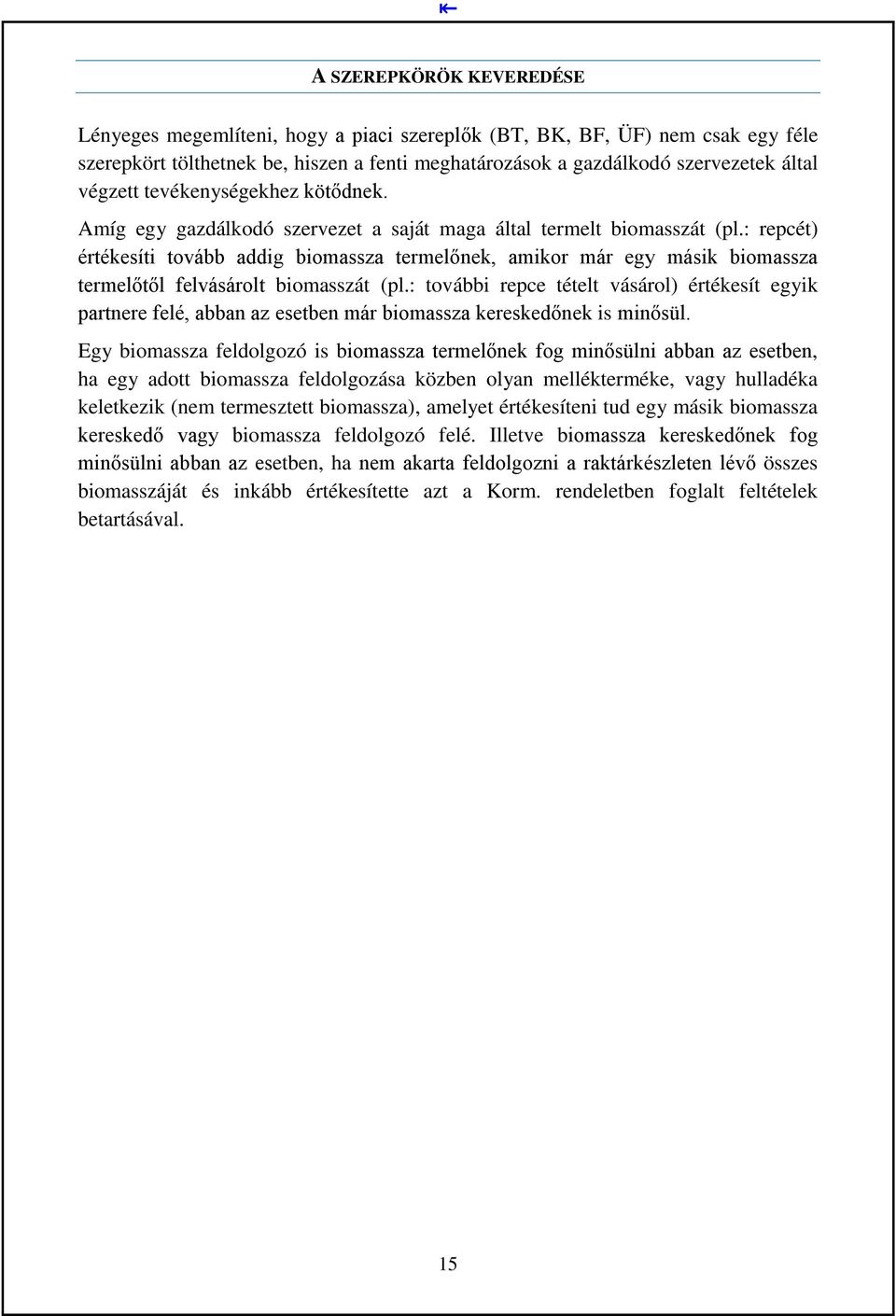 : repcét) értékesíti tovább addig biomassza termelőnek, amikor már egy másik biomassza termelőtől felvásárolt biomasszát (pl.