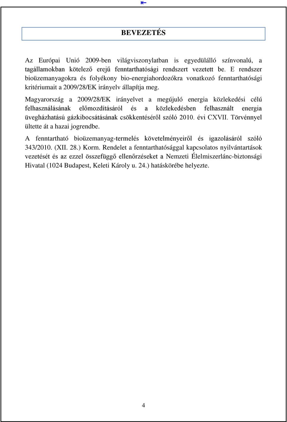 Magyarország a 2009/28/EK irányelvet a megújuló energia közlekedési célú felhasználásának előmozdításáról és a közlekedésben felhasznált energia üvegházhatású gázkibocsátásának csökkentéséről szóló