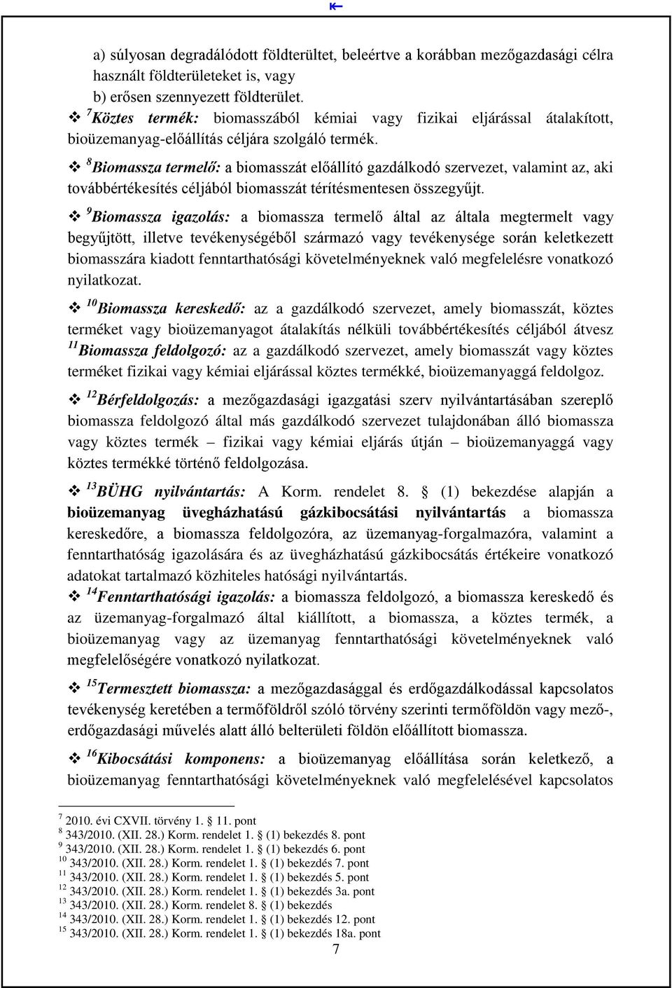 8 Biomassza termelő: a biomasszát előállító gazdálkodó szervezet, valamint az, aki továbbértékesítés céljából biomasszát térítésmentesen összegyűjt.