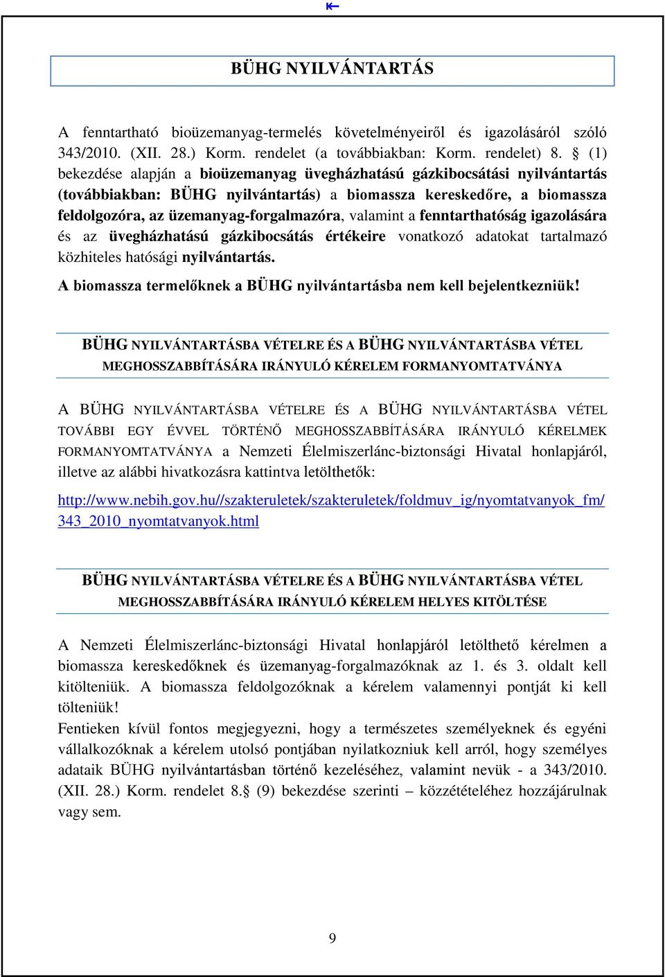 valamint a fenntarthatóság igazolására és az üvegházhatású gázkibocsátás értékeire vonatkozó adatokat tartalmazó közhiteles hatósági nyilvántartás.