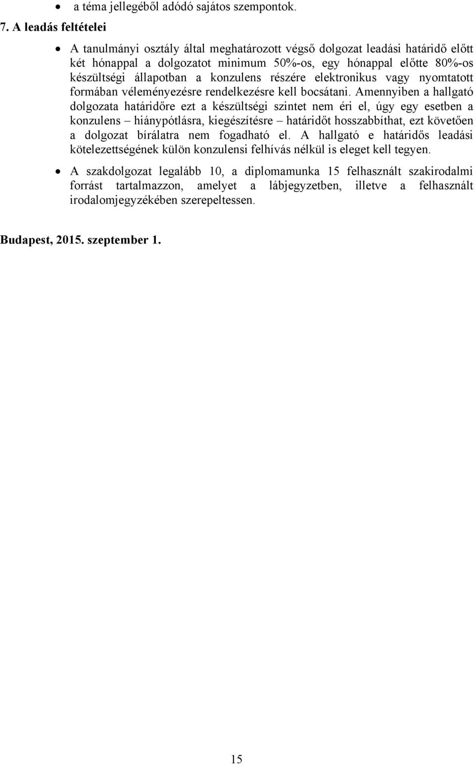 konzulens részére elektronikus vagy nyomtatott formában véleményezésre rendelkezésre kell bocsátani.