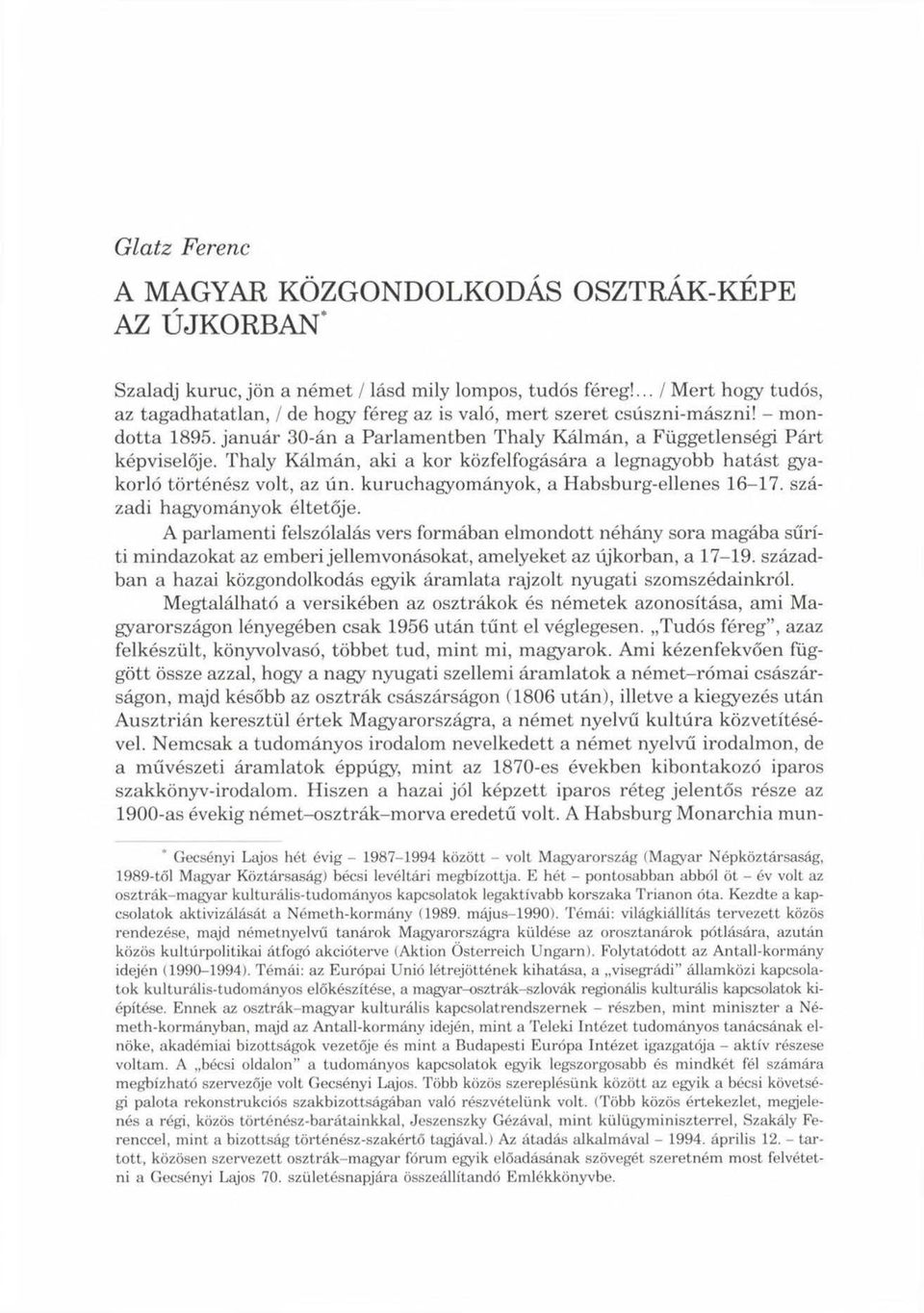 Thaly Kálmán, aki a kor közfelfogására a legnagyobb hatást gyakorló történész volt, az ún. kuruchagyományok, a Habsburg-ellenes 16-17. századi hagyományok éltetője.