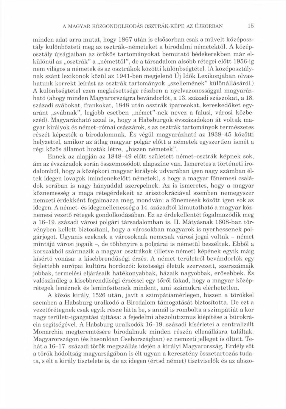 közötti különbségtétel. (A középosztálynak szánt lexikonok közül az 1941-ben megjelenő Új Idők Lexikonjában olvashatunk korrekt leírást az osztrák tartományok szellemének különállásáról.