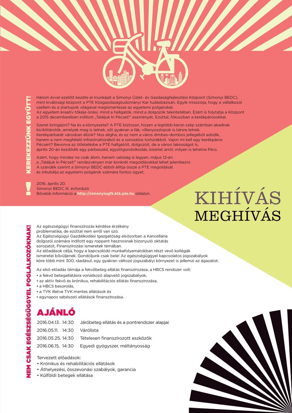 Ezért is folytatja a Központ a 2015 decemberében indított Találjuk ki Pécset! eseményét. Ezúttal, fókuszban a kerékpárosokkal. Szeret bringázni? Na és a környezete?