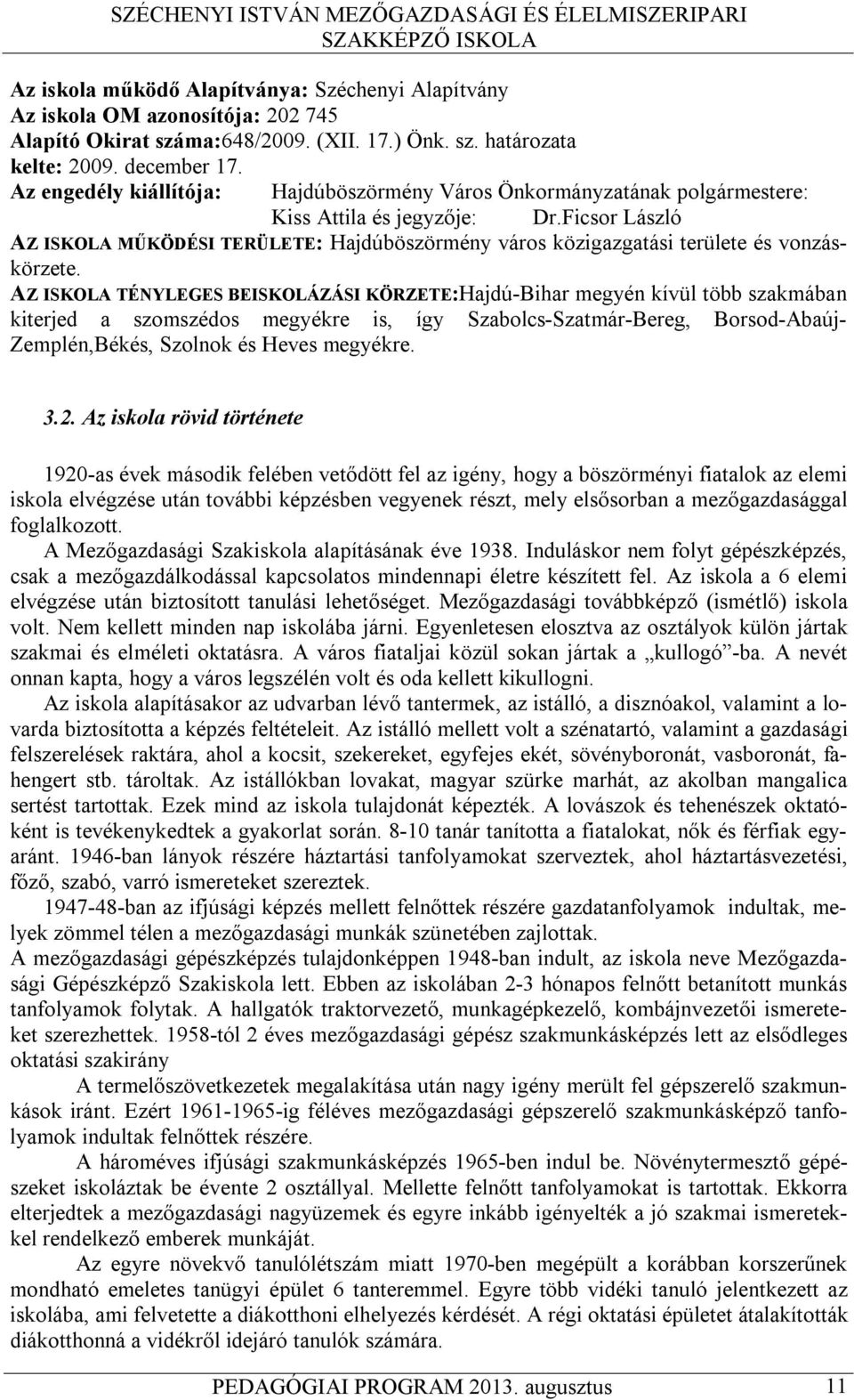 Ficsor László AZ ISKOLA MŰKÖDÉSI TERÜLETE: Hajdúböszörmény város közigazgatási területe és vonzáskörzete.