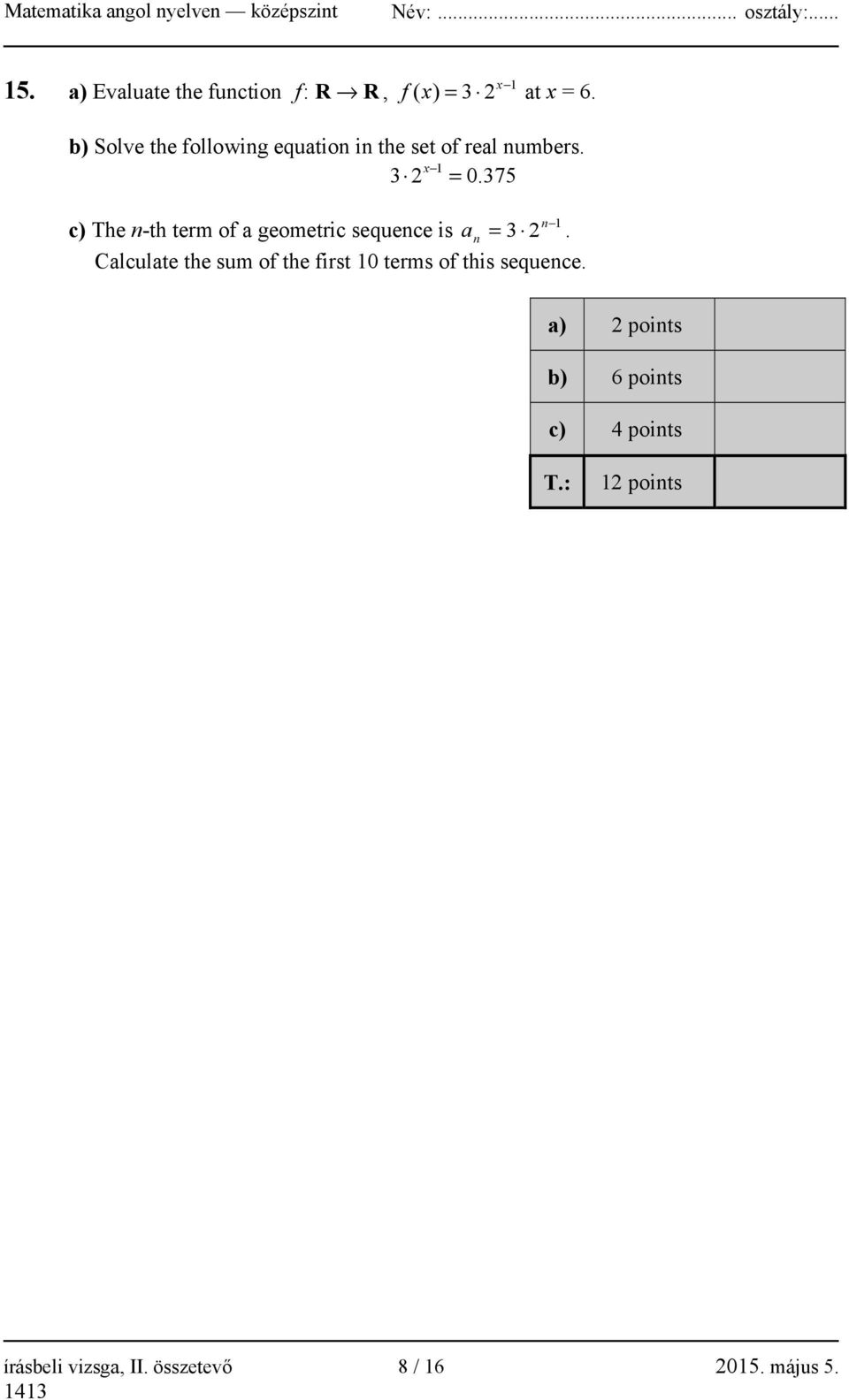 375 n 1 c) The n-th term of a geometric sequence is a n = 3 2.