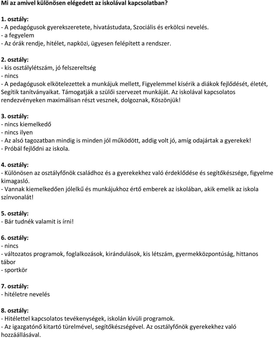 osztály: - kis osztálylétszám, jó felszereltség - nincs - A pedagógusok elkötelezettek a munkájuk mellett, Figyelemmel kísérik a diákok fejlődését, életét, Segítik tanítványaikat.