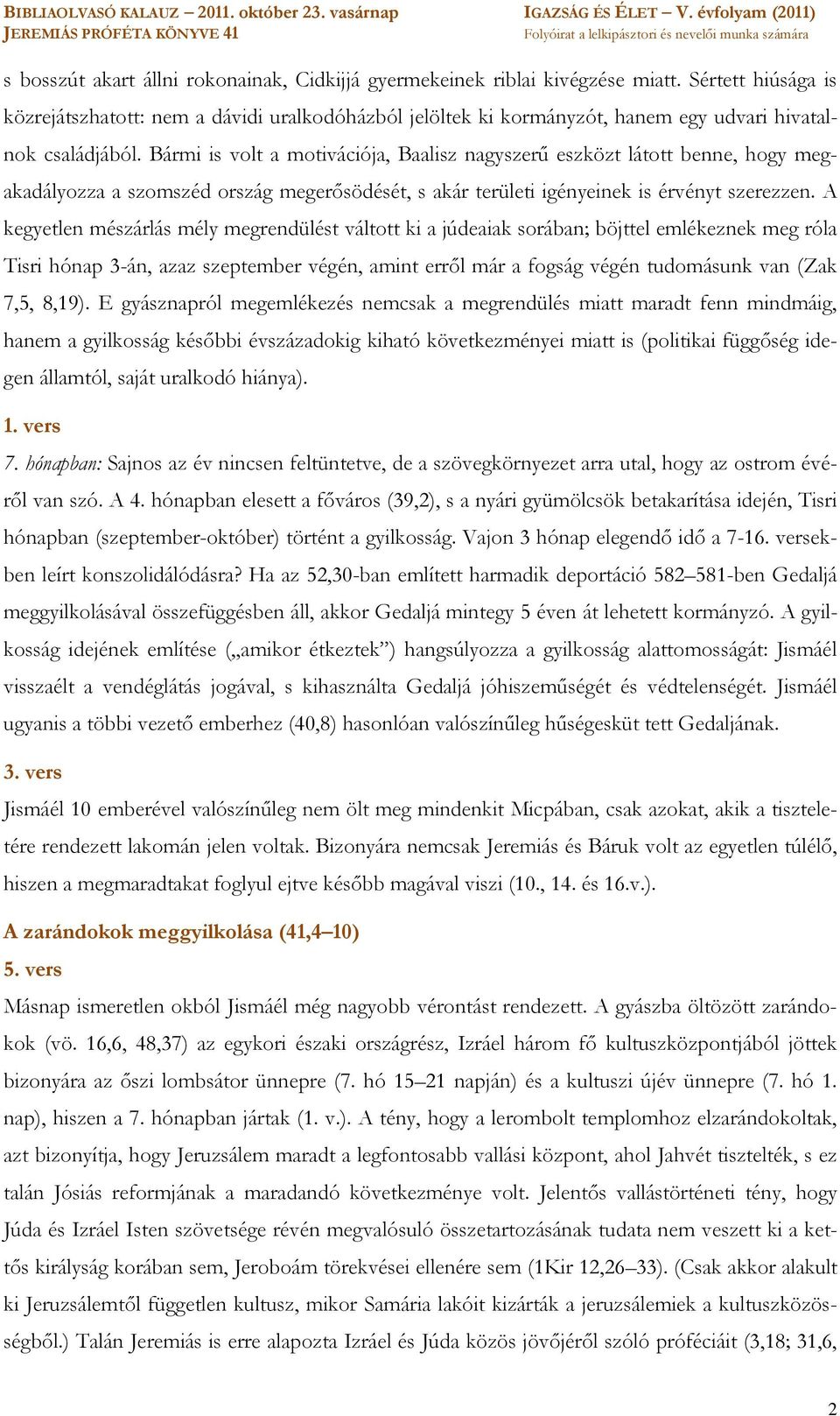 Bármi is volt a motivációja, Baalisz nagyszerű eszközt látott benne, hogy megakadályozza a szomszéd ország megerősödését, s akár területi igényeinek is érvényt szerezzen.