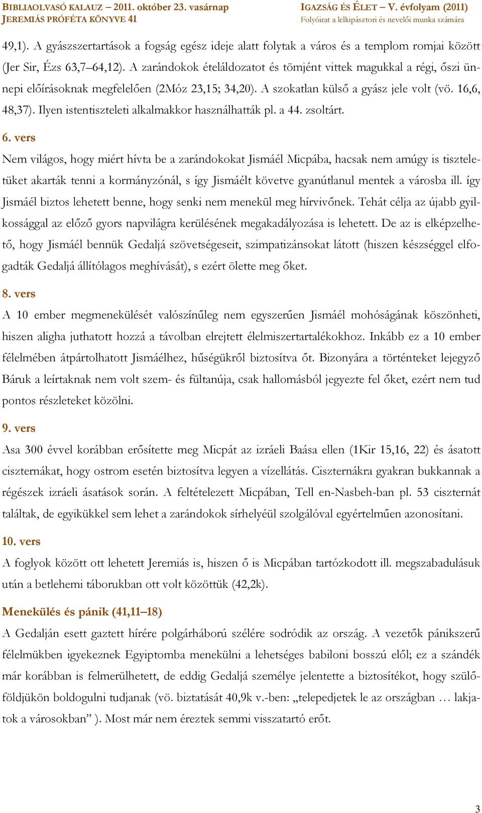 Ilyen istentiszteleti alkalmakkor használhatták pl. a 44. zsoltárt. 6.