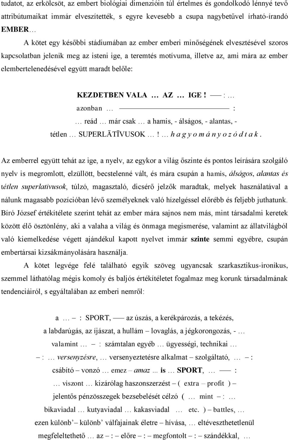 belőle: KEZDETBEN VALA AZ IGE! : azonban : reád már csak a hamis, - álságos, - alantas, - tétlen SUPERLĀTĪVUSOK! h a g y o m á n y o z ó d t a k.