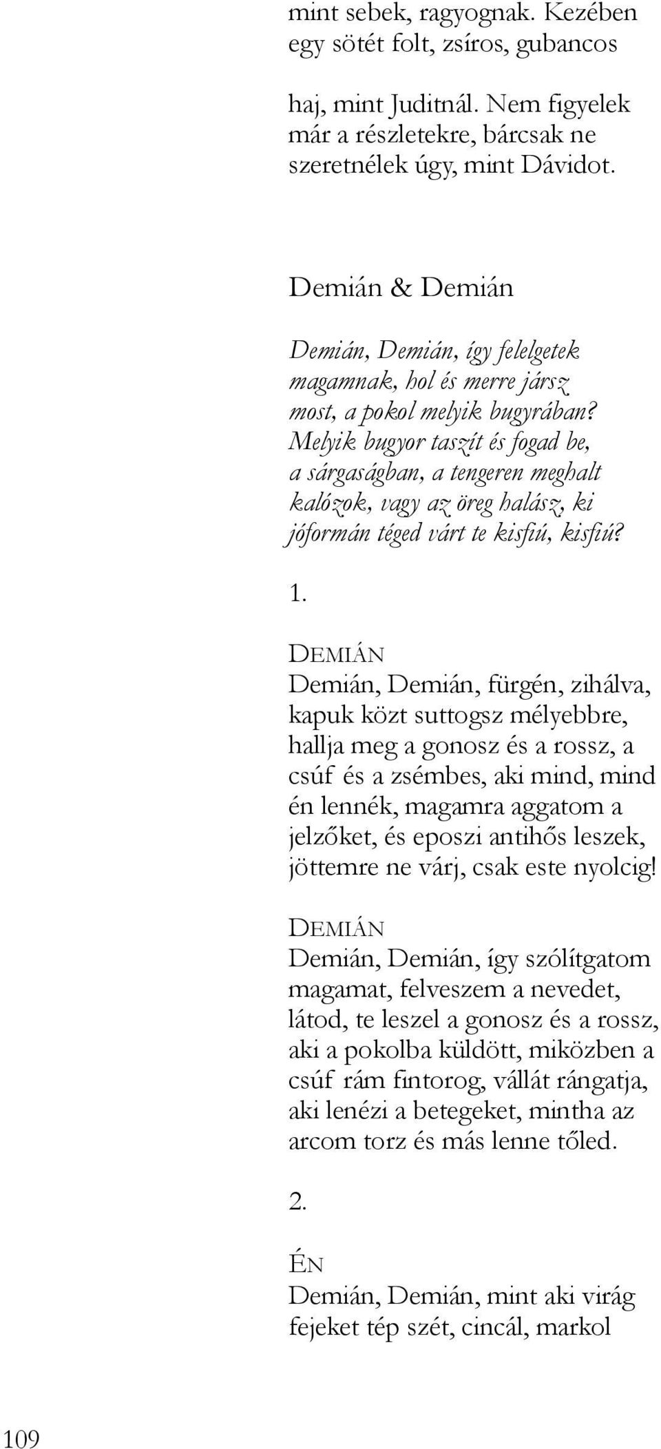 Melyik bugyor taszít és fogad be, a sárgaságban, a tengeren meghalt kalózok, vagy az öreg halász, ki jóformán téged várt te kisfiú, kisfiú? 1.