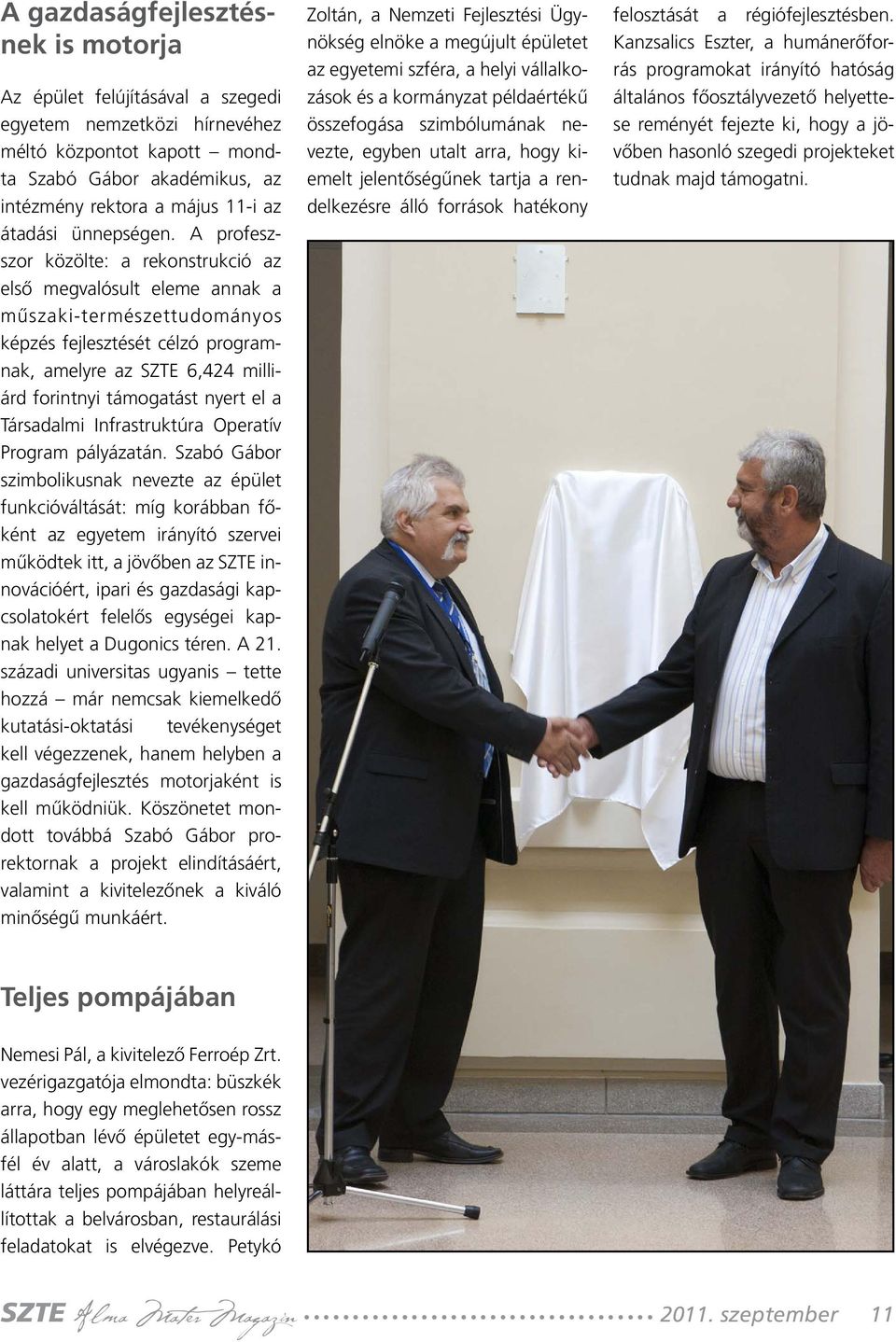A profeszszor közölte: a rekonstrukció az első megvalósult eleme annak a műszaki-természettudományos képzés fejlesztését célzó programnak, amelyre az SZTE 6,424 milliárd forintnyi támogatást nyert el