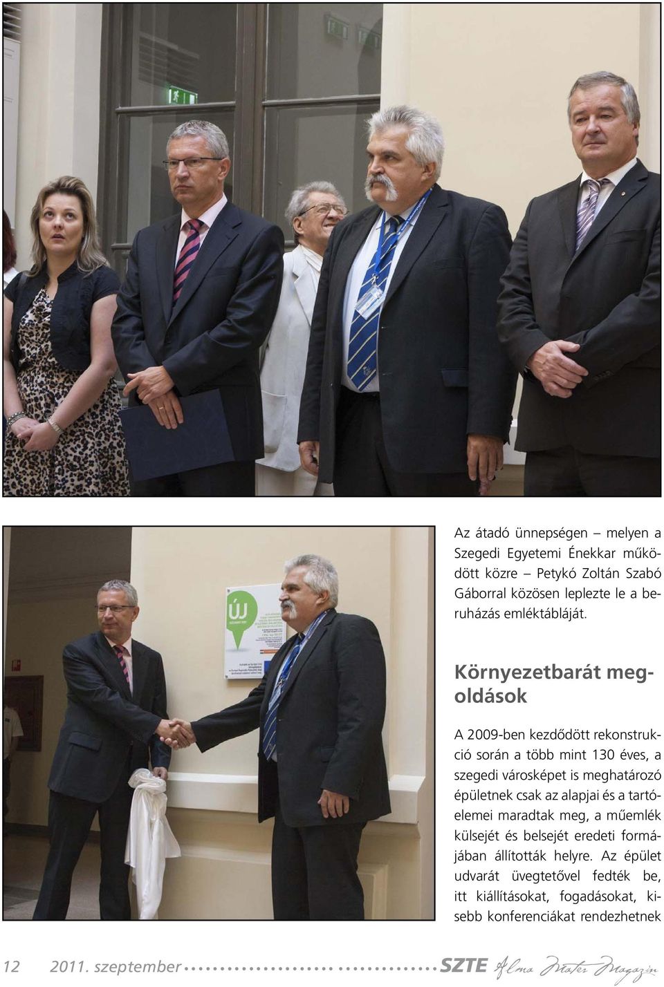 Környezetbarát megoldások A 2009-ben kezdődött rekonstrukció során a több mint 130 éves, a szegedi városképet is meghatározó épületnek
