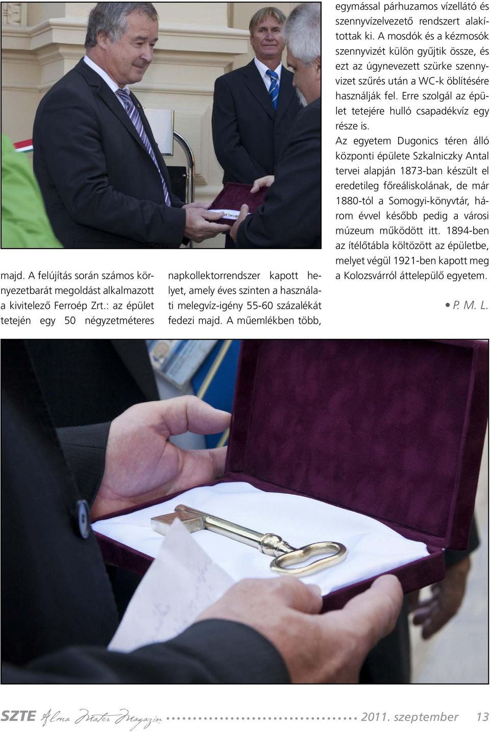 A műemlékben több, egymással párhuzamos vízellátó és szennyvízelvezető rendszert alakítottak ki.