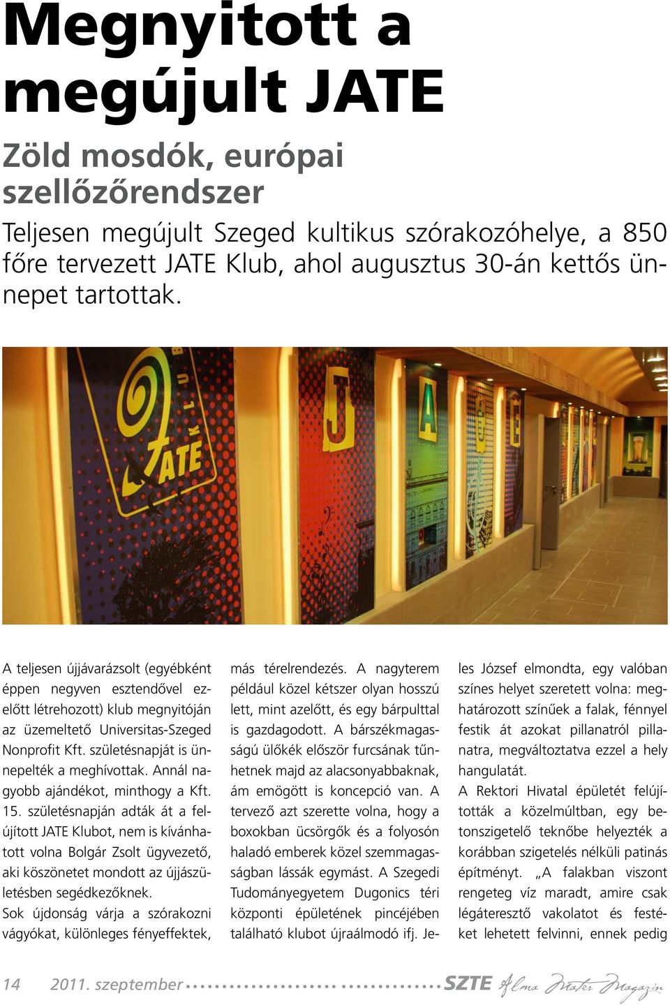 Annál nagyobb ajándékot, minthogy a Kft. 15. születésnapján adták át a felújított JATE Klubot, nem is kívánhatott volna Bolgár Zsolt ügyvezető, aki köszönetet mondott az újjászületésben segédkezőknek.