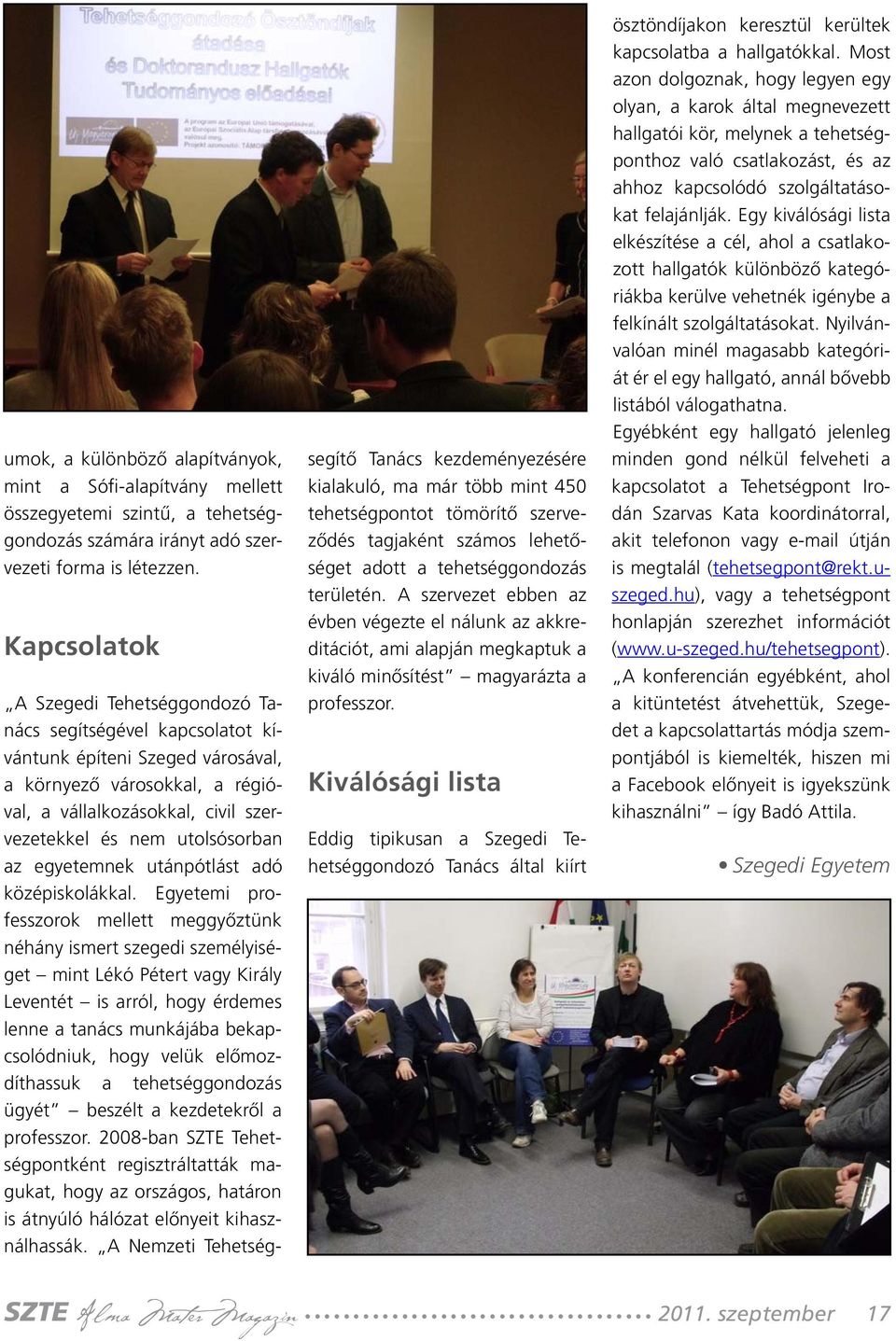 utolsósorban az egyetemnek utánpótlást adó középiskolákkal.