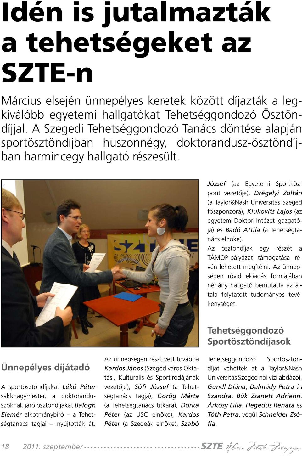 Tehetséggondozó Sportösztöndíjasok Ünnepélyes díjátadó A sportösztöndíjakat Lékó Péter sakknagymester, a doktoranduszoknak járó ösztöndíjakat Balogh Elemér alkotmánybíró a Tehetségtanács tagjai