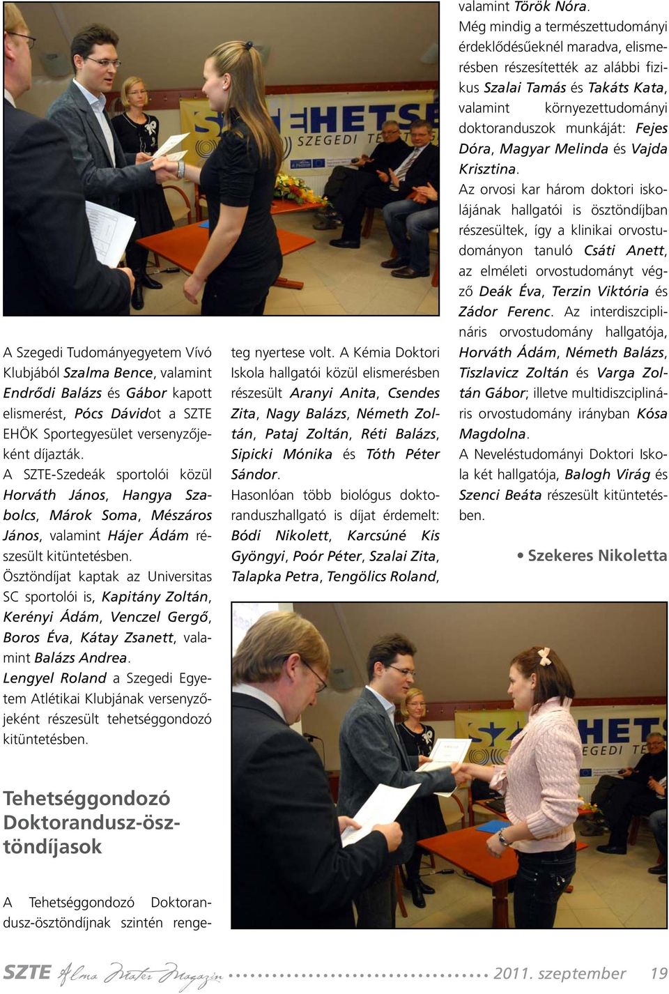 Ösztöndíjat kaptak az Universitas SC sportolói is, Kapitány Zoltán, Kerényi Ádám, Venczel Gergő, Boros Éva, Kátay Zsanett, valamint Balázs Andrea.