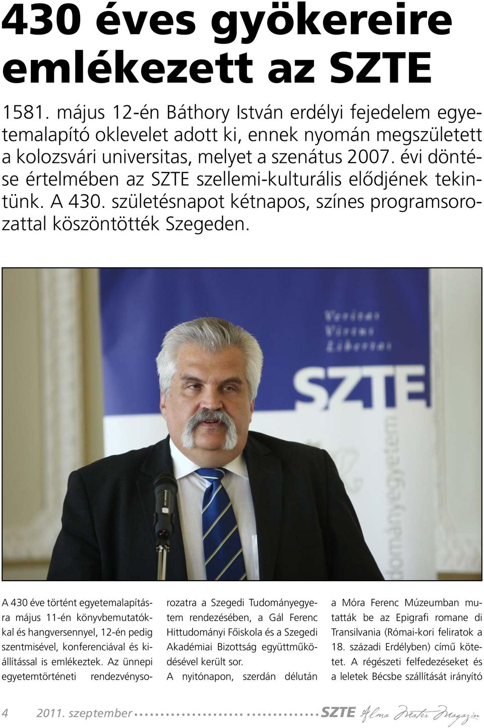 A 430 éve történt egyetemalapításra május 11-én könyvbemutatókkal és hangversennyel, 12-én pedig szentmisével, konferenciával és kiállítással is emlékeztek.