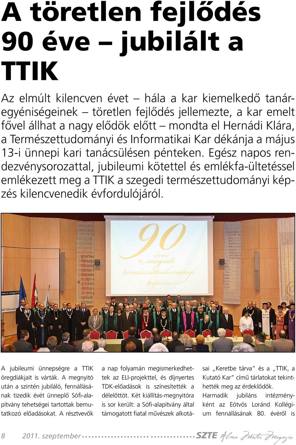 Egész napos rendezvénysorozattal, jubileumi kötettel és emlékfa-ültetéssel emlékezett meg a TTIK a szegedi természettudományi képzés kilencvenedik évfordulójáról.