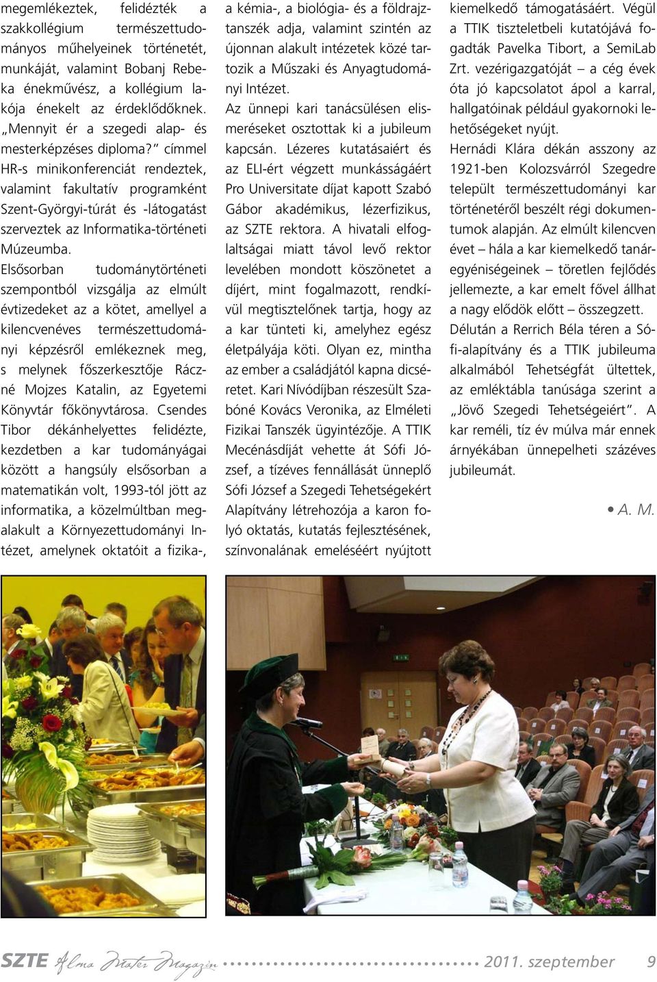 címmel HR-s minikonferenciát rendeztek, valamint fakultatív programként Szent-Györgyi-túrát és -látogatást szerveztek az Informatika-történeti Múzeumba.