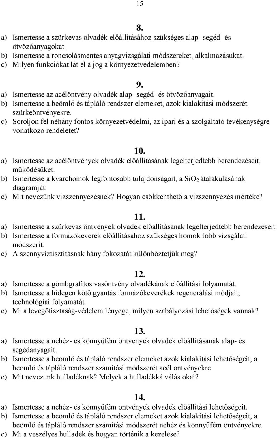 b) Ismertesse a beömlő és tápláló rendszer elemeket, azok kialakítási módszerét, szürkeöntvényekre.