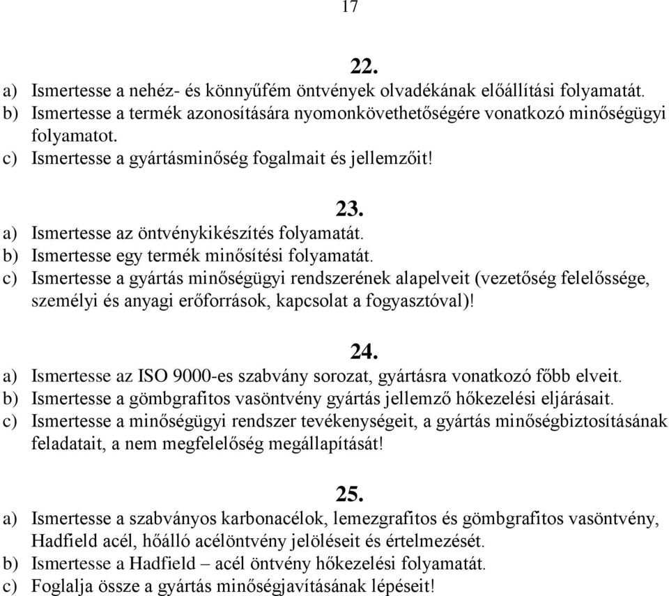 c) Ismertesse a gyártás minőségügyi rendszerének alapelveit (vezetőség felelőssége, személyi és anyagi erőforrások, kapcsolat a fogyasztóval)! 24.