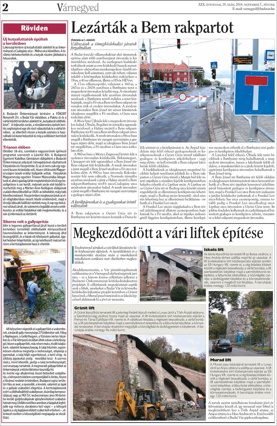 A területet körbekerítették és a kutyák részére játékokat is felszereltek. A Budavári Önkormányzat kérésére a FÕKERT Nonprofit Zrt.