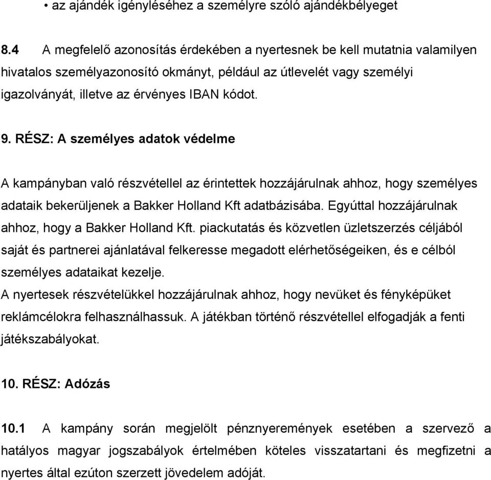 RÉSZ: A személyes adatok védelme A kampányban való részvétellel az érintettek hozzájárulnak ahhoz, hogy személyes adataik bekerüljenek a Bakker Holland Kft adatbázisába.