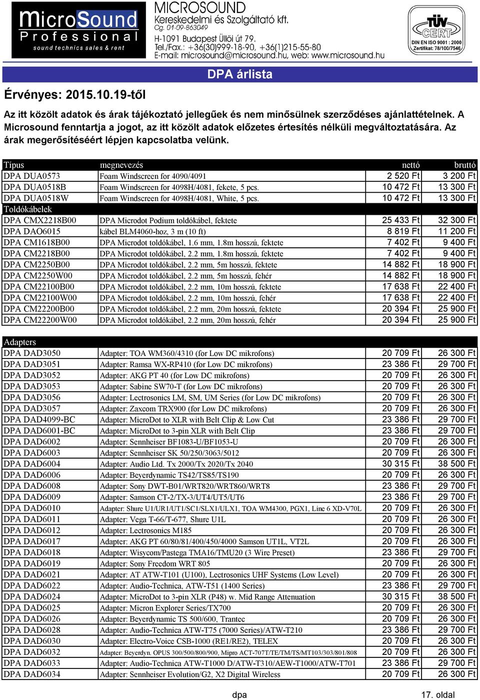 toldókábel, 1.6 mm, 1.8m hosszú, fektete 7402 Ft 9400 Ft DPA CM2218B00 DPA Microdot toldókábel, 2.2 mm, 1.8m hosszú, fektete 7402 Ft 9400 Ft DPA CM2250B00 DPA Microdot toldókábel, 2.