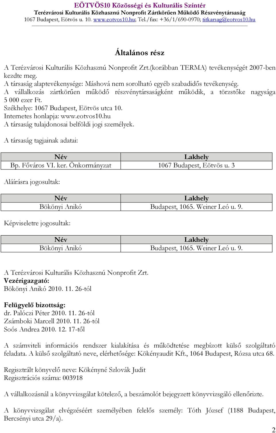 A társaság alaptevékenysége: Máshová nem sorolható egyéb szabadidős tevékenység. A vállalkozás zártkörűen működő részvénytársaságként működik, a törzstőke nagysága 5 000 ezer Ft.