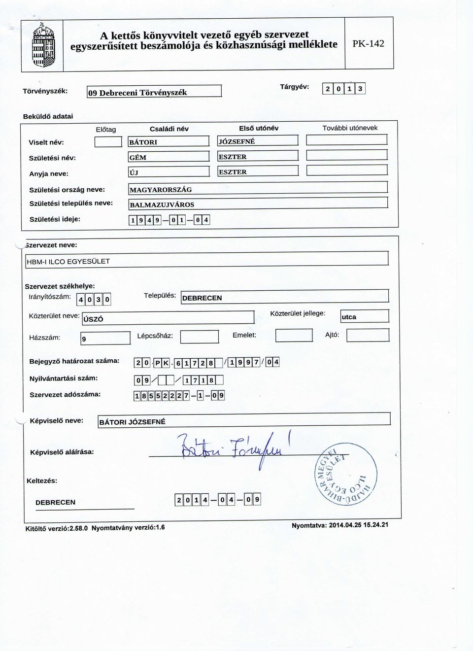 MAGYARORSZAG BALMAZUJVAROS 9 4 9 0 1 0 4 izervezet neve: HBM-I ILCO EGYESULET Szervezet sz6khelye: iranyftoszam: \^pf^\ Telepules: DEBRECEN Kozterulet neve: USZO Kozterulet jellege: utca Hazszam: