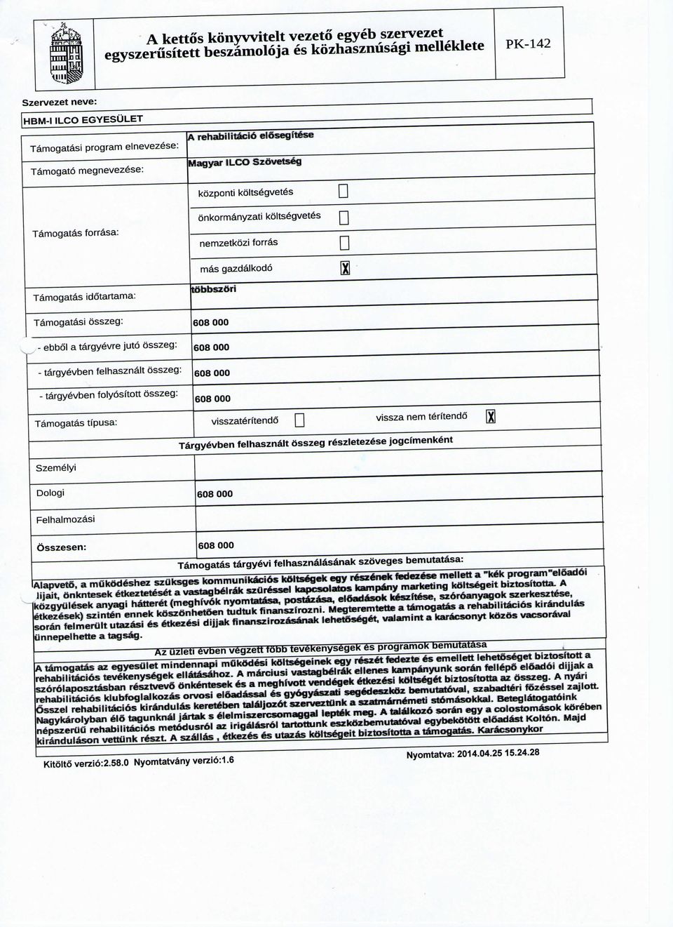 targyevben folyosftott osszeg: 608 000 608 000 608 000 Tamogatas tfpusa: visszaterftends vissza nem teritendo [y] Szemelyi Targyevben felhasznalt osszeg reszletezese jogcimenkent Dologi 608 000