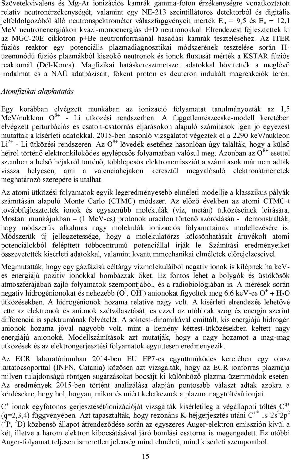 Elrendezést fejlesztettek ki az MGC-20E ciklotron p+be neutronforrásánál hasadási kamrák teszteléséhez.